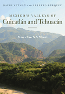 Mexico's Valleys of Cuicatln and Tehuacn: From Deserts to Clouds