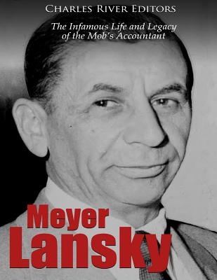 Meyer Lansky: The Infamous Life and Legacy of the Mob's Accountant - Charles River