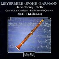 Meyerbeer, Spohr, Brmann: Klarinettenquintette - Consortium Classicum; Dieter Klcker (clarinet); Philharmonia Quartet Berlin