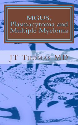 MGUS, Plasmacytoma and Multiple Myeloma: Fast Focus Study Guide - Thomas MD, Jt