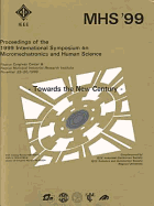 MHS '99 : proceedings of the 1999 international symposium on micromechatronics and human science. - 