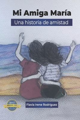 Mi amiga Mar?a: Una historia de amistad - Garc?a, Ang?lica Atz?n (Illustrator), and Vega Rodr?guez, M?nica (Contributions by), and Sierra Cabrera, Alejandra (Contributions by)