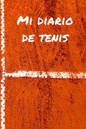 Mi diario de tenis: Diario de tenis- Cuaderno de tenis 132 pginas 6x9 pulgadas - Regalo para los chicos y chicas que practican el deporte del tenis- diario de deportes.