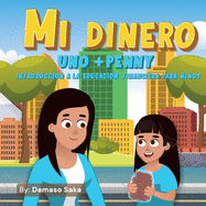 Mi Dinero uno+Penny Introducci?n a la Educaci?n Financiera para Nios