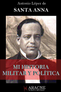 Mi Historia Militar y Pol?tica (Ilustrada): Yo soy Santa Anna