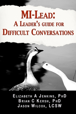 MI-Lead: A Leader's Guide for Difficult Conversations - Kersh Phd, Brian, and Wilcox Lcsw, Jason, and Jenkins Phd, Elizabeth