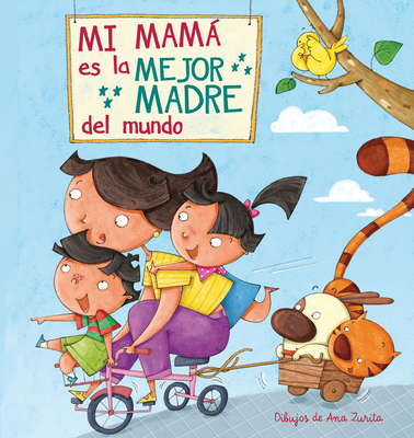 Mi Mma Es La Mejor Madre del Mundo / My Mom Is the Best Mom in the World - Zurita, Ana, and Child, Lincoln