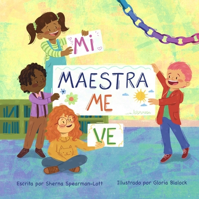 Mi Maestra Me Ve: Un libro sobre ver ms de lo que se ve a simple vista en el saln de clase. - Spearman-Lott, Sherna, and Blalock, Gloria (Translated by), and Diaz-Garcia, Mairely (Translated by)