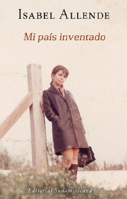 Mi Pais Inventado - Allende, Isabel