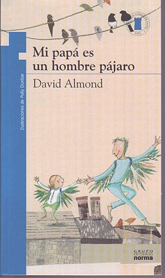 Mi Papa Es un Hombre Pajaro - Almond, David, and Dunbar, Polly (Illustrator)