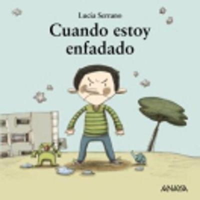 Mi Primera Sopa de libros: Cuando estoy enfadado - Serrano, Lucia