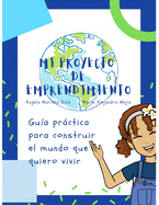 Mi proyecto de emprendimiento: Gu?a Prctica para construir el mundo que quiero vivir