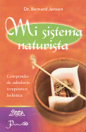 Mi Sistema Naturista: Compendio de Sabiduria Terapeutica Holistica - Jensen, Bernard, Dr.