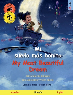 Mi sueo ms bonito - My Most Beautiful Dream (espaol - ingl?s): Libro infantil biling?e con audiolibro y v?deo online - Haas, Cornelia (Illustrator), and Renz, Ulrich, and Catala, Raquel (Translated by)