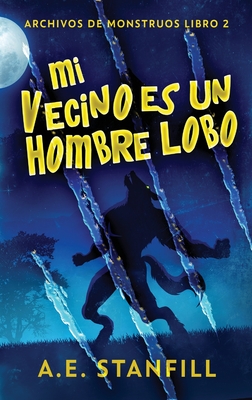 Mi Vecino es un Hombre Lobo - Stanfill, A E, and Machain, Santiago (Editor)