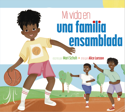 Mi Vida Con Una Familia Ensamblada - Schuh, Mari C, and Larsson, Alice (Illustrator)