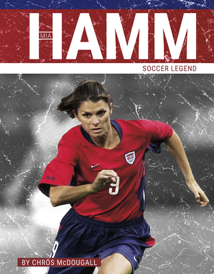 Mia Hamm: Soccer Legend - McDougall, Chrs