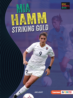 Mia Hamm: Striking Gold - Levit, Joe