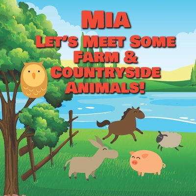 Mia Let's Meet Some Farm & Countryside Animals!: Farm Animals Book for Toddlers - Personalized Baby Books with Your Child's Name in the Story - Children's Books Ages 1-3 - Publishing, Chilkibo