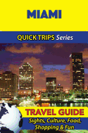 Miami Travel Guide (Quick Trips Series): Sights, Culture, Food, Shopping & Fun