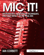 MIC It!: Microphones, Microphone Techniques, and Their Impact on the Final Mix