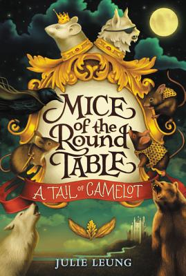 Mice of the Round Table #1: A Tail of Camelot - Leung, Julie