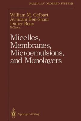 Micelles, Membranes, Microemulsions, and Monolayers - Gelbart, William M (Editor), and Ben-Shaul, Avinoam (Editor), and Roux, Didier (Editor)