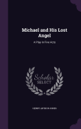 Michael and His Lost Angel: A Play in Five Acts