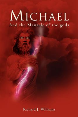 Michael: And the Manacle of the Gods - Williams, Richard J