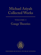 Michael Atiyah Collected works: Volume 5: Gauge Theories