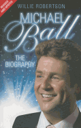 Michael Ball - the Biography