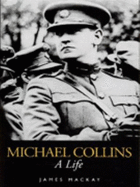 Michael Collins: A Life - MacKay, James