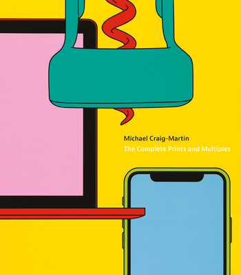 Michael Craig-Martin: The Complete Prints and Multiples - Bracewell, Michael (Text by)