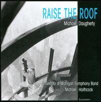 Michael Daugherty: Raise the Roof - Andre Dowell (tympani [timpani]); Michael Wayne (clarinet); University of Michigan Symphonic Band; Michael Haithcock (conductor)