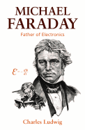 Michael Faraday: Father of Electronics