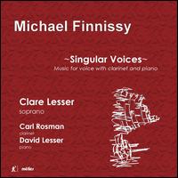 Michael Finnissy: Singular Voices - Carl Rosman (clarinet); Clare Lesser (soprano); David Lesser (piano)