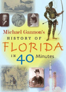 Michael Gannon's History of Florida in 40 Minutes - Gannon, Michael