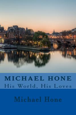 Michael Hone: His World, His Loves - Hone, Michael