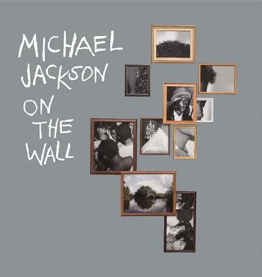 Michael Jackson: On The Wall - Cullinan, Nicholas, and Jefferson, Margo (Text by), and Smith, Zadie (Text by)