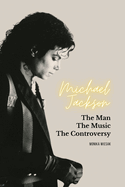 Michael Jackson: The Man, the Music, the Controversy