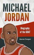 Michael Jordan: Biography of the GOAT