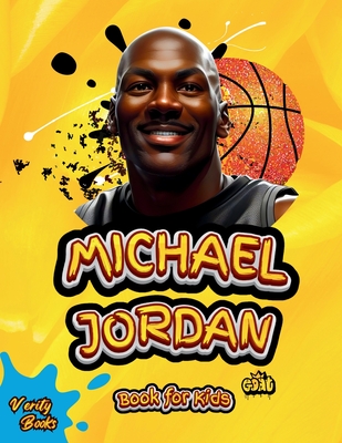 Michael Jordan Book for Kids: The Ultimate biography of the greatest of all time Michael Jordan, for basketball lovers. with top notch- colored pages and pictures. - Books, Verity