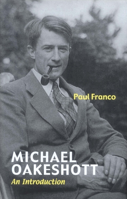 Michael Oakeshott: An Introduction - Franco, Paul, Professor