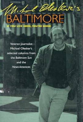 Michael Olesker's Baltimore: If You Live Here, You're Home - Olesker, Michael, Mr.