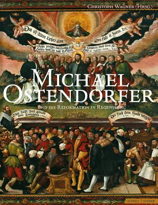 Michael Ostendorfer Und Die Reformation in Regensburg: Regensburger Studien Zur Kunstgeschichte - Wagner, Christoph (Editor), and Delarue, Dominic E (Editor)
