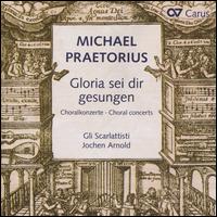 Michael Praetorius: Gloria sei dir gesungen - Capella Principale; Gli Scarlattisti; Jochen Arnold (conductor)