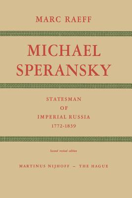 Michael Speransky Statesman of Imperial Russia 1772-1839 - Raeff, M