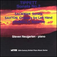 Michael Tippett: Sonata No. 2; Nicholas Sackman: Sonata; Robert Saxton: Chacony for Left Hand - Steven Neugarten (piano)