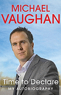Michael Vaughan: Time to Declare - My Autobiography