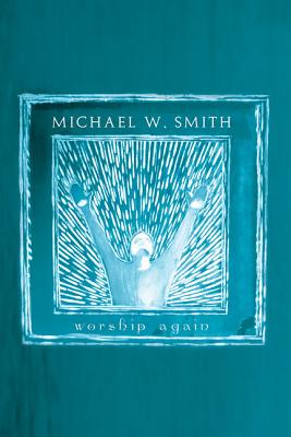 Michael W. Smith: Worship Again - Smith, Michael W